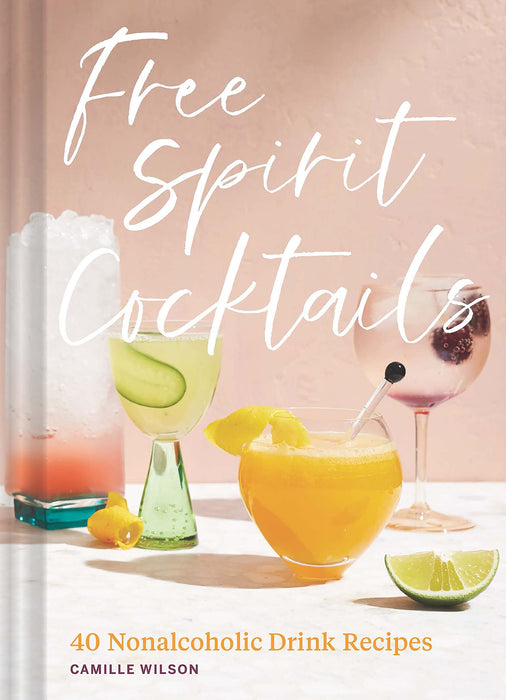 Free Spirit Cocktails: 40 Non Alcoholic Drink Recipes