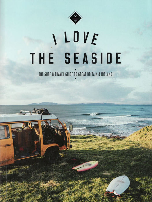 I Love The Seaside: Surf/Travel Great Britain/Ireland